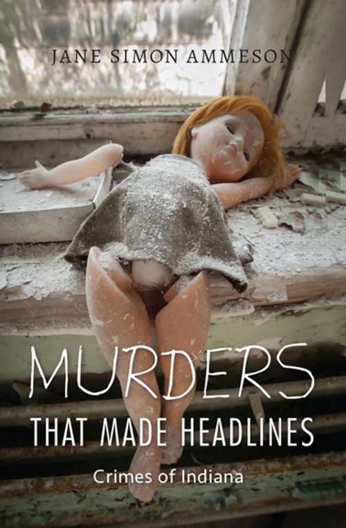 Cover of the book Murders that Made Headlines by Jane Simon Ammeson, Indiana University Press