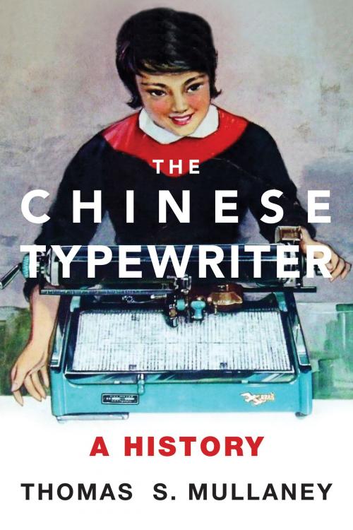 Cover of the book The Chinese Typewriter by Thomas S. Mullaney, The MIT Press