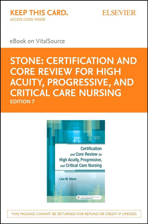 Cover of the book Certification and Core Review for High Acuity and Critical Care Nursing - E-Book by Lisa M. Stone, BSN, CCRN, Elsevier Health Sciences