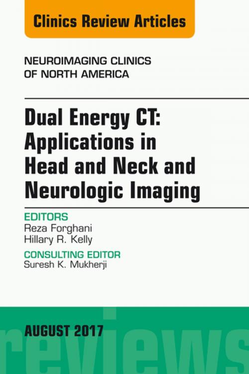 Cover of the book Dual Energy CT: Applications in Head and Neck and Neurologic Imaging, An Issue of Neuroimaging Clinics of North America, E-Book by Reza Forghani, MD, PhD, FRCPC, DABR, Hillary R. Kelly, MD, Elsevier Health Sciences