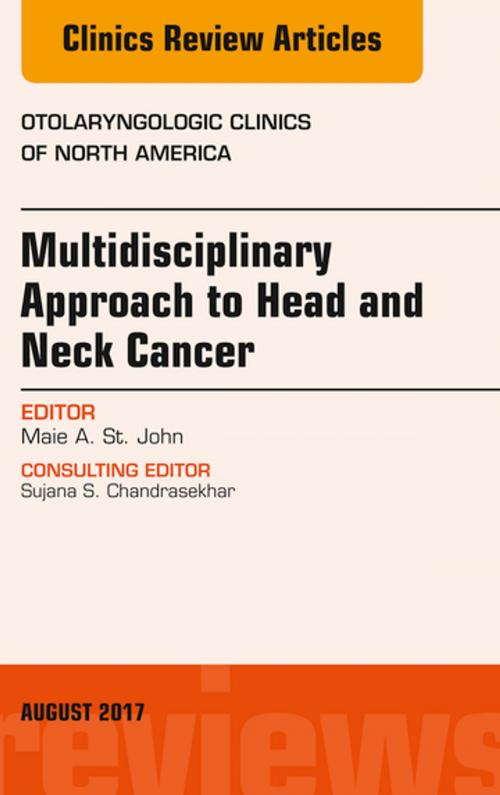 Cover of the book Multidisciplinary Approach to Head and Neck Cancer, An Issue of Otolaryngologic Clinics of North America, E-Book by Maie A. St. John, MD, PhD, Elsevier Health Sciences