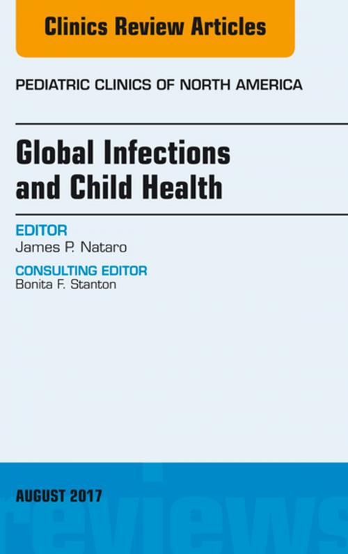 Cover of the book Global Infections and Child Health, An Issue of Pediatric Clinics of North America, E-Book by James P. Nataro, MD, PhD, MBA, Elsevier Health Sciences