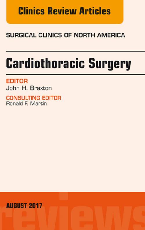 Cover of the book Cardiothoracic Surgery, An Issue of Surgical Clinics, E-Book by John H. Braxton, MD, MBA, Elsevier Health Sciences