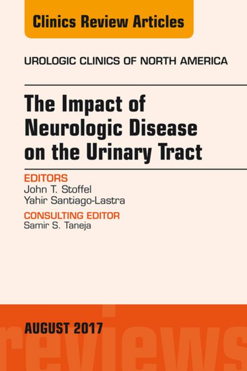 Cover of the book The Impact of Neurologic Disease on the Urinary Tract, An Issue of Urologic Clinics, E-Book by John T. Stoffel, MD, Yahir Santiago-Lastra, MD, Elsevier Health Sciences