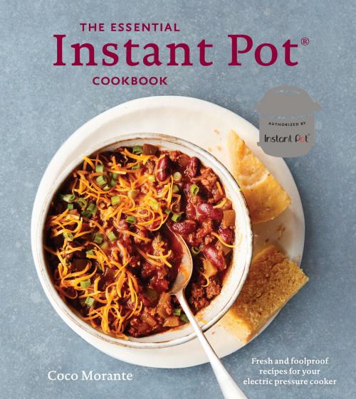 Cover of the book The Essential Instant Pot Cookbook by Coco Morante, Potter/Ten Speed/Harmony/Rodale