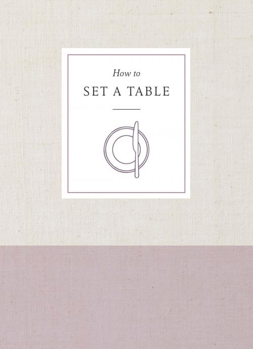 Cover of the book How to Set a Table by Potter Gift, Potter/Ten Speed/Harmony/Rodale
