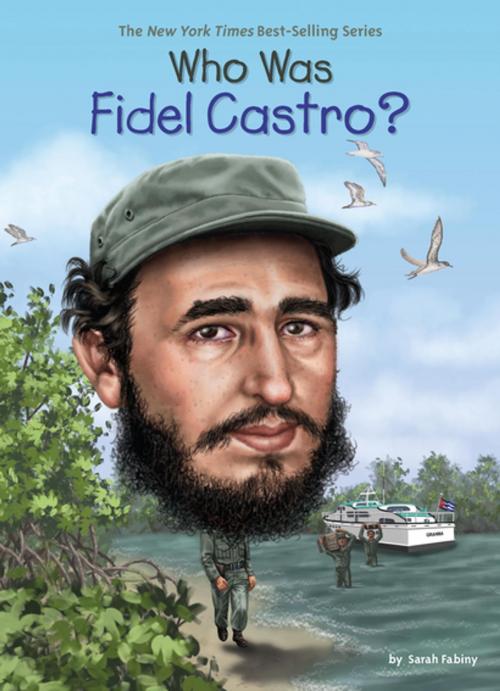 Cover of the book Who Was Fidel Castro? by Sarah Fabiny, Who HQ, Penguin Young Readers Group