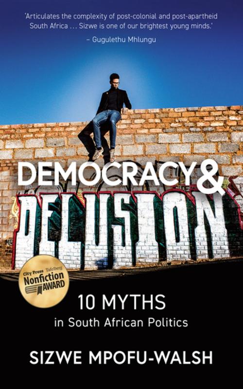 Cover of the book Democracy and Delusion by Sizwe Mpofu-Walsh, Tafelberg
