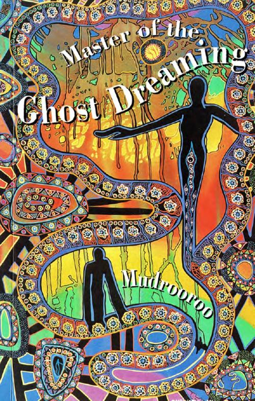 Cover of the book Master of the Ghost Dreaming by Mudrooroo, ETT Imprint
