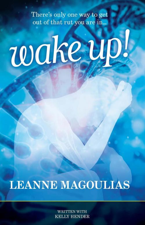 Cover of the book Wake Up! by Leanne Magoulias, Kelly Hender, White Light Publishing House