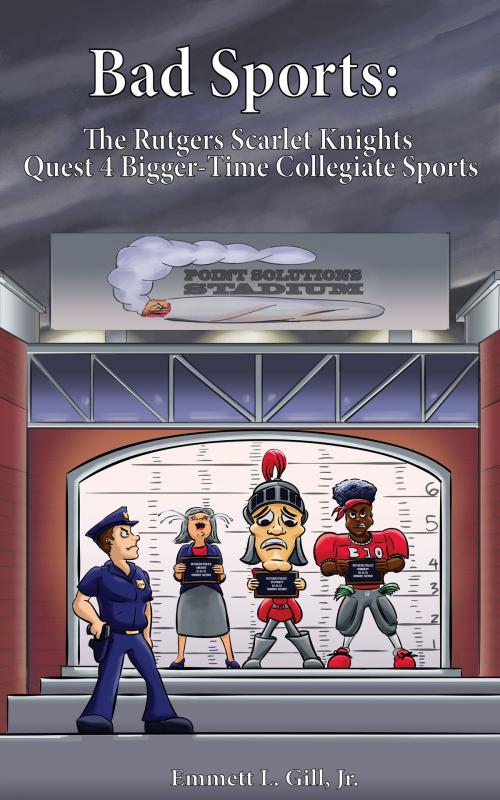 Cover of the book Bad Sports: The Rutgers Scarlet Knights Quest 4 Bigger-Time Collegiate Sports by Emmett L. Gill Jr., BookBaby