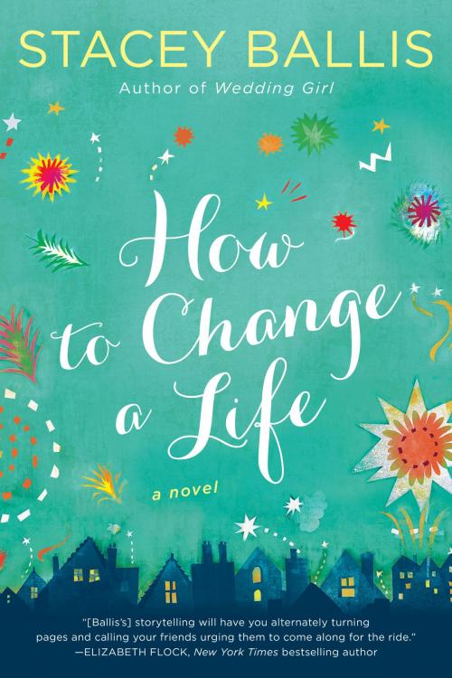 Cover of the book How to Change a Life by Stacey Ballis, Penguin Publishing Group