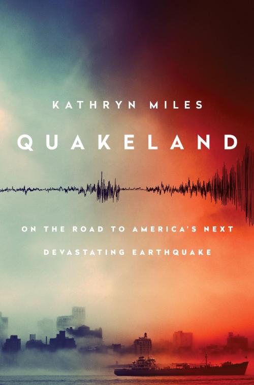 Cover of the book Quakeland by Kathryn Miles, Penguin Publishing Group