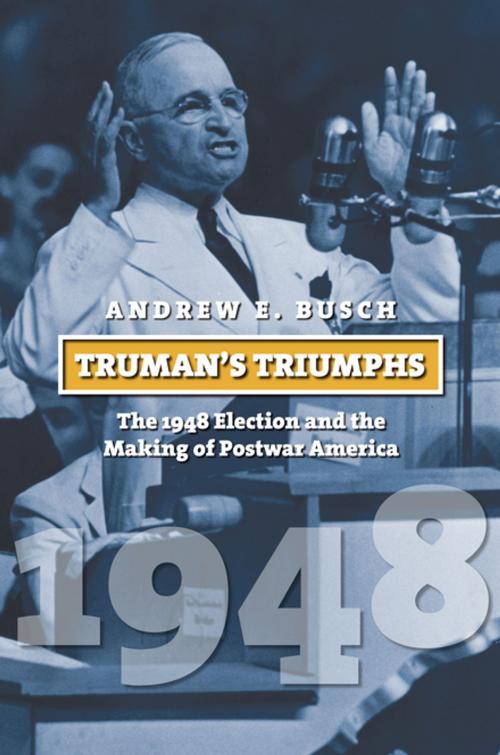 Cover of the book Truman's Triumphs by Andrew E. Busch, University Press of Kansas