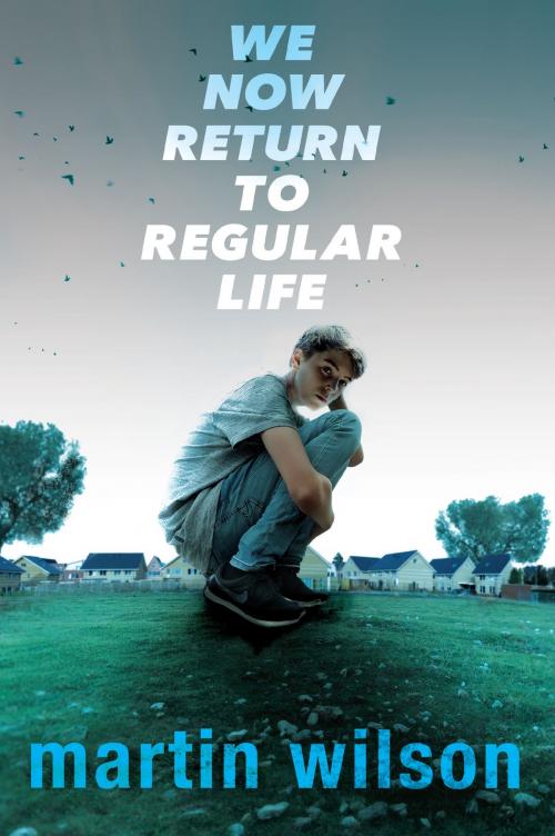 Cover of the book We Now Return to Regular Life by Martin Wilson, Penguin Young Readers Group