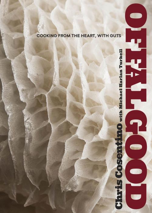 Cover of the book Offal Good by Chris Cosentino, Michael Harlan Turkell, Potter/Ten Speed/Harmony/Rodale