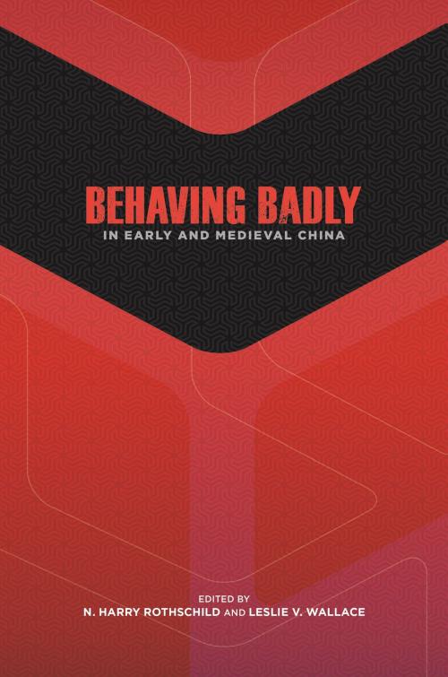 Cover of the book Behaving Badly in Early and Medieval China by , University of Hawaii Press