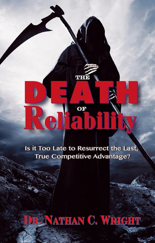 Cover of the book The Death of Reliability: Is it Too Late to Resurrect the Last, True Competitive Advantage? by Dr. Nathan C. Wright, DM, MBA, CMRP, PMP, MLT1, Industrial Press, Inc.