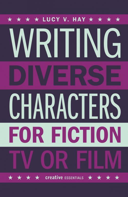 Cover of the book Writing Diverse Characters for Fiction, TV or Film by Lucy Hay, Oldcastle Books