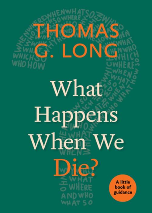 Cover of the book What Happens When We Die? by Thomas G. Long, Church Publishing Inc.