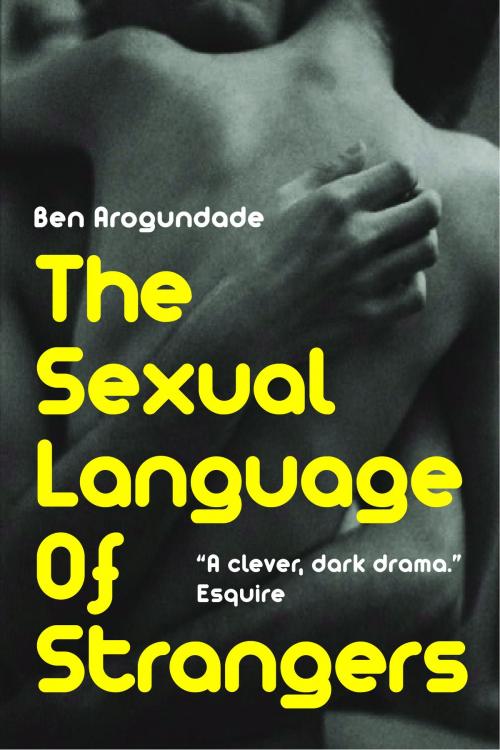 Cover of the book The Sexual Language Of Strangers by Ben Arogundade, Ben Arogundade