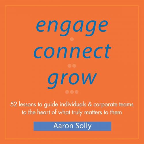 Cover of the book Engage Connect Grow by Aaron Solly, Engage Coaching Group