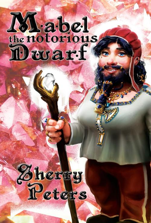 Cover of the book Mabel the Notorious Dwarf by Sherry Peters, DwarvenAmazon Press
