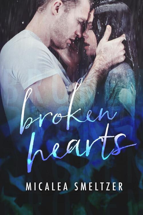 Cover of the book Broken Hearts by Micalea Smeltzer, Micalea Smeltzer
