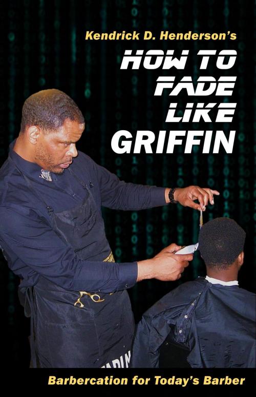 Cover of the book How to Fade Like Griffin by Kendrick D. Henderson, The Solid Foundation Group LLC