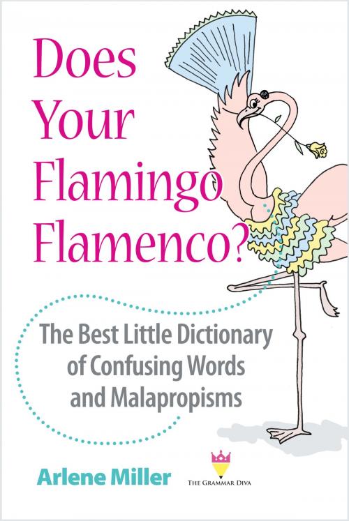 Cover of the book Does Your Flamingo Flamenco? The Best Little Dictionary of Confusing Words and Malapropisms by Arlene Miller, Arlene Miller