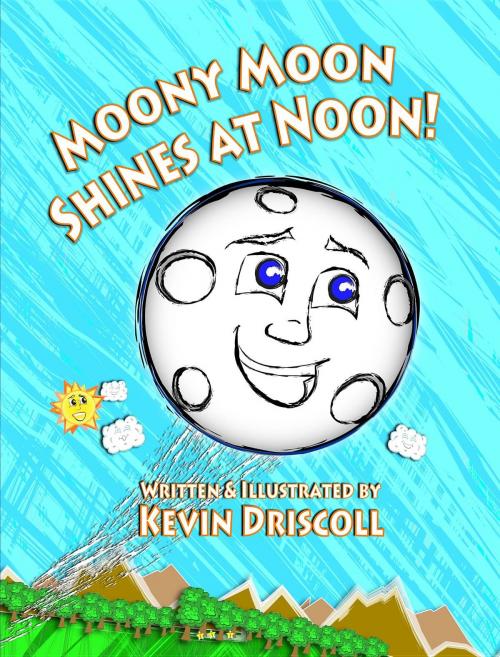 Cover of the book Moony Moon Shines at Noon! by Kevin Driscoll, Kevin Driscoll