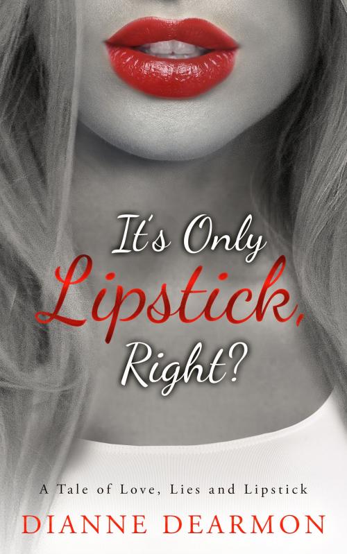 Cover of the book It's Only Lipstick, Right? by Dianne Dearmon, Dianne Dearmon