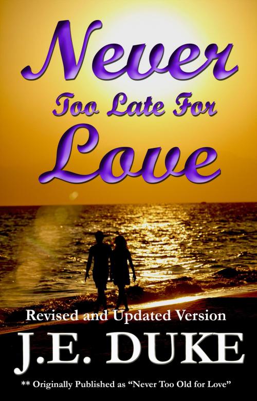 Cover of the book Never Too Late for Love by J. E. Duke, J. E. Duke