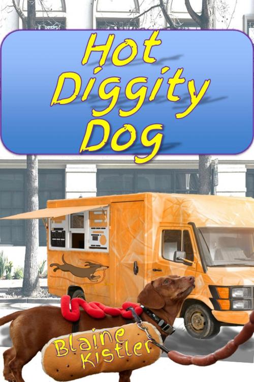 Cover of the book Hot Diggity Dog by blaine kistler, blaine kistler