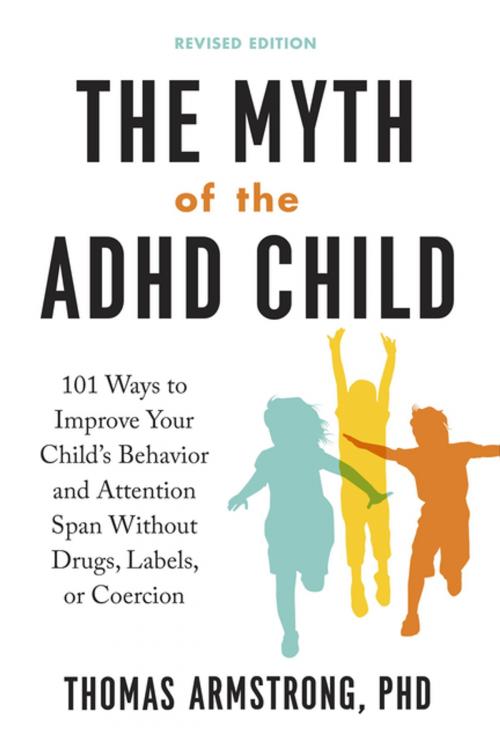 Cover of the book The Myth of the ADHD Child, Revised Edition by Thomas Armstrong, Penguin Publishing Group
