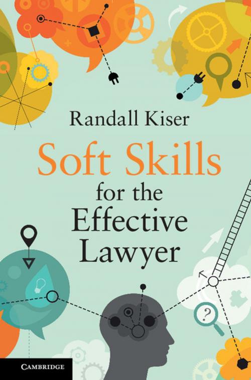 Cover of the book Soft Skills for the Effective Lawyer by Randall Kiser, Cambridge University Press
