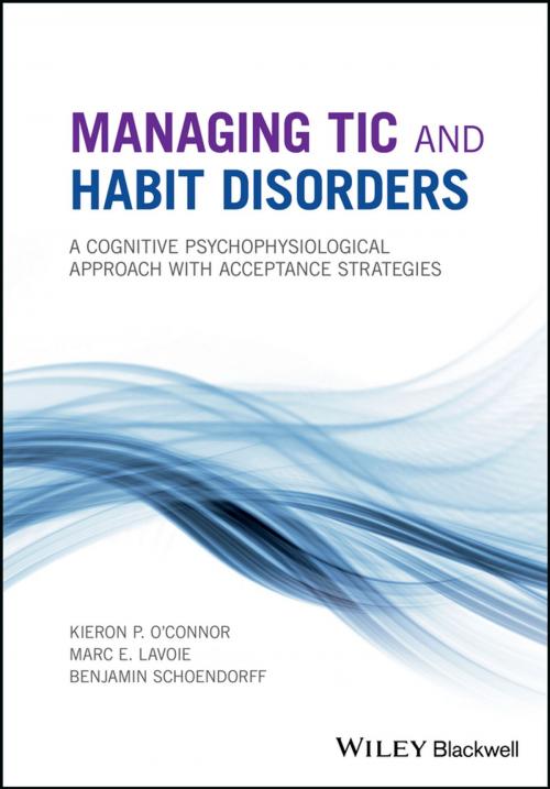 Cover of the book Managing Tic and Habit Disorders by Kieron P. O'Connor, Marc E. Lavoie, Benjamin Schoendorff, Wiley