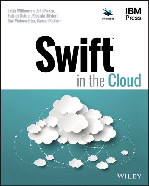 Cover of the book Swift in the Cloud by Leigh Williamson, John Ponzo, Patrick Bohrer, Ricardo Olivieri, Karl Weinmeister, Samuel Kallner, Wiley