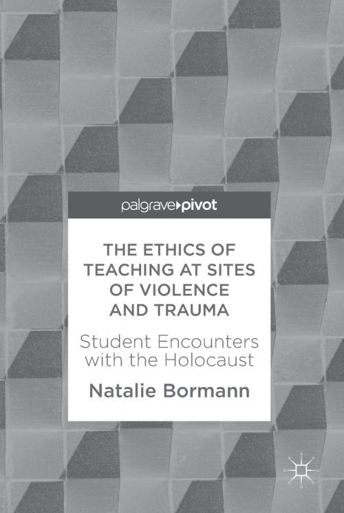 Cover of the book The Ethics of Teaching at Sites of Violence and Trauma by Natalie Bormann, Palgrave Macmillan US