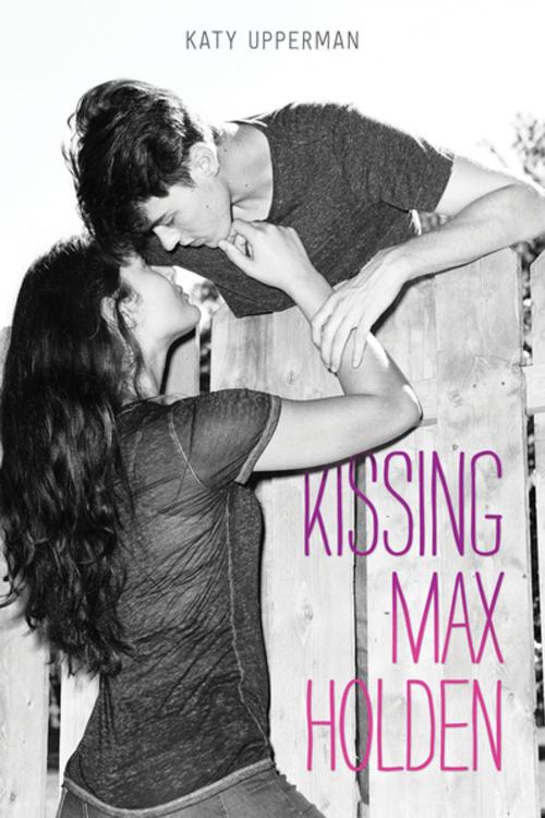 Cover of the book Kissing Max Holden by Katy Upperman, Feiwel & Friends