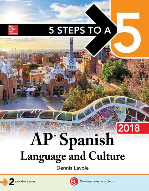 Cover of the book 5 Steps to a 5: AP Spanish Language and Culture, 2018 by Dennis Lavoie, McGraw-Hill Education
