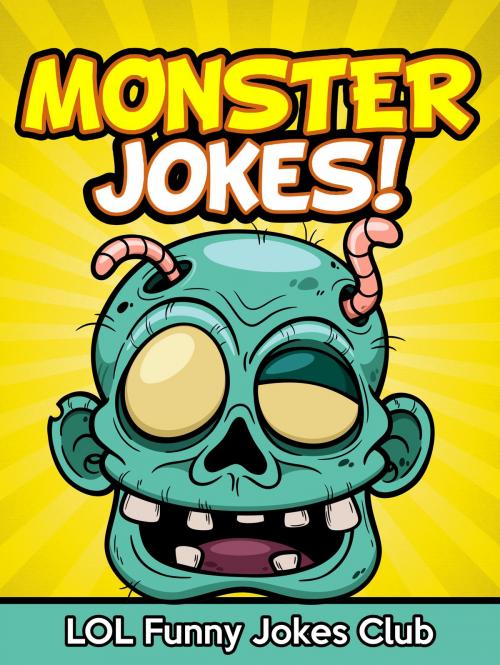 Cover of the book Monster Jokes by LOL Funny Jokes Club, Hey Sup Bye Publishing