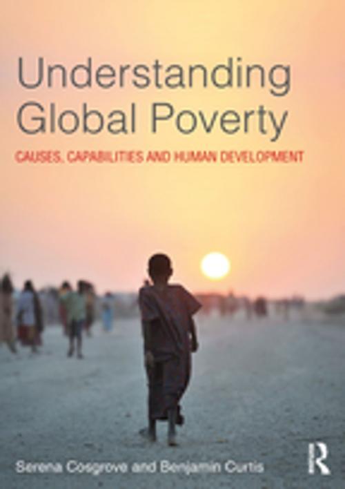 Cover of the book Understanding Global Poverty by Serena Cosgrove, Benjamin Curtis, Taylor and Francis