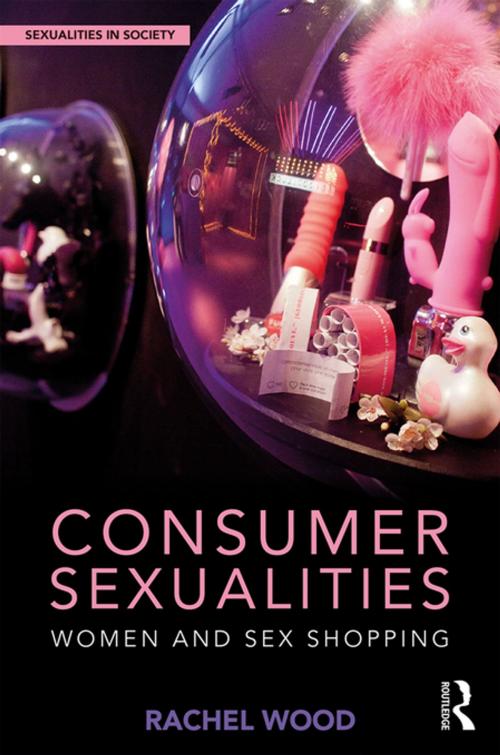 Cover of the book Consumer Sexualities by Rachel Wood, Taylor and Francis