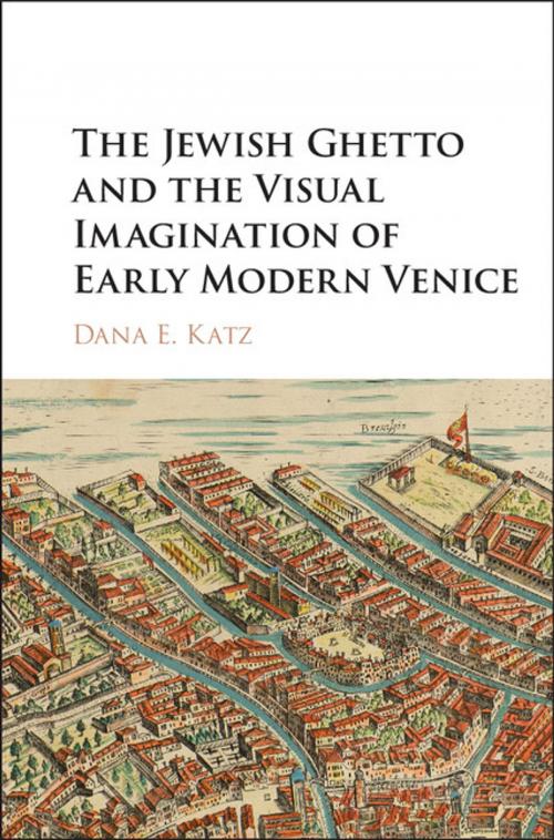 Cover of the book The Jewish Ghetto and the Visual Imagination of Early Modern Venice by Dana E. Katz, Cambridge University Press