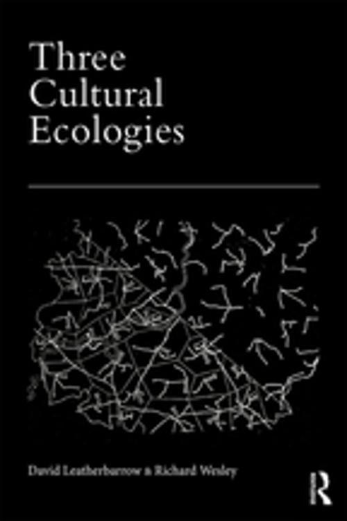 Cover of the book Three Cultural Ecologies by David Leatherbarrow, Richard Wesley, Taylor and Francis
