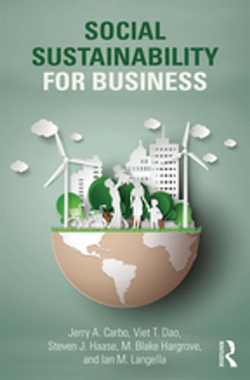 Cover of the book Social Sustainability for Business by Jerry A. Carbo, Viet T. Dao, Steven J. Haase, M. Blake Hargrove, Ian M. Langella, Taylor and Francis