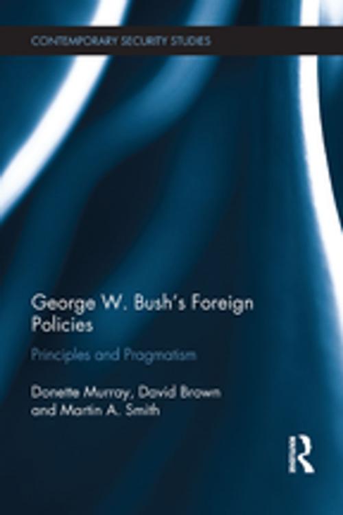 Cover of the book George W. Bush's Foreign Policies by Donette Murray, David Brown, Martin A. Smith, Taylor and Francis
