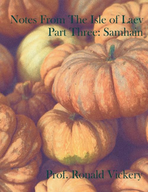 Cover of the book Notes from the Isle of Laev Part Three: Samhain by Ronald Vickery, Lulu.com