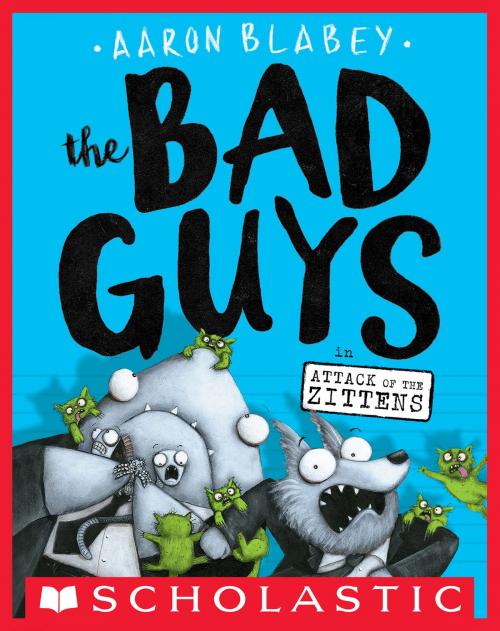 Cover of the book The Bad Guys in Attack of the Zittens (The Bad Guys #4) by Aaron Blabey, Scholastic Inc.